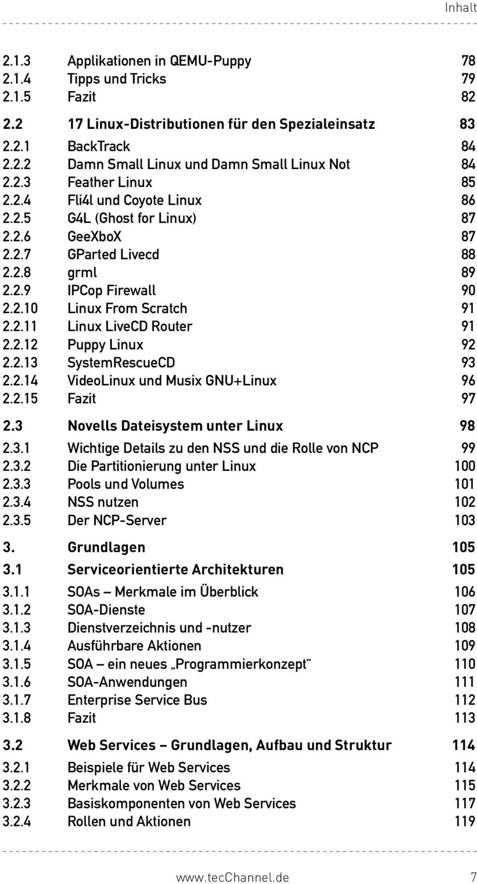 2.13 SystemRescueCD 93 2.2.14 VideoLinuxundMusixGNU+Linux 96 2.2.15 Fazit 97 2.3 Novells Dateisystem unter Linux 98 2.3.1 WichtigeDetailszudenNSSunddieRollevonNCP 99 2.3.2 DiePartitionierungunterLinux 100 2.