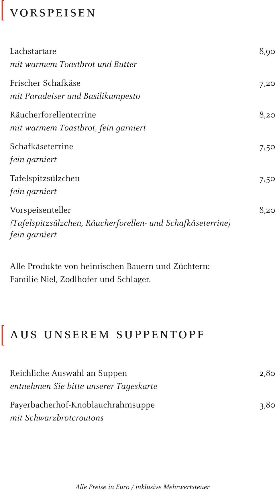 Räucherforellen- und Schafkäseterrine) 8,20 Alle Produkte von heimischen Bauern und Züchtern: Familie Niel, Zodlhofer und Schlager.