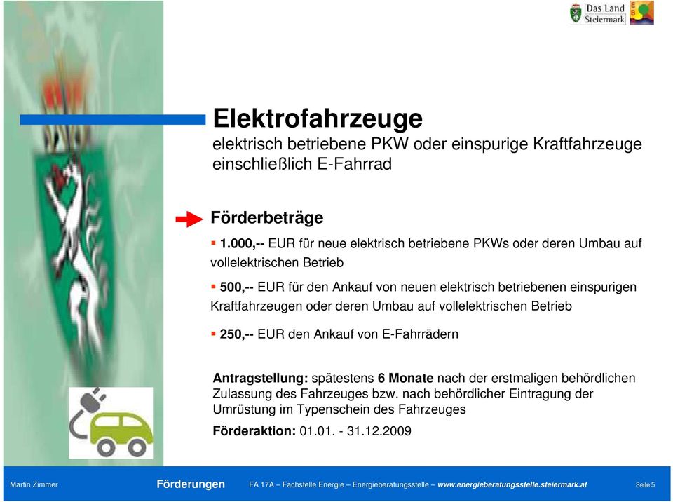 betriebenen einspurigen Kraftfahrzeugen oder deren Umbau auf vollelektrischen Betrieb 250,-- EUR den Ankauf von E-Fahrrädern Antragstellung: