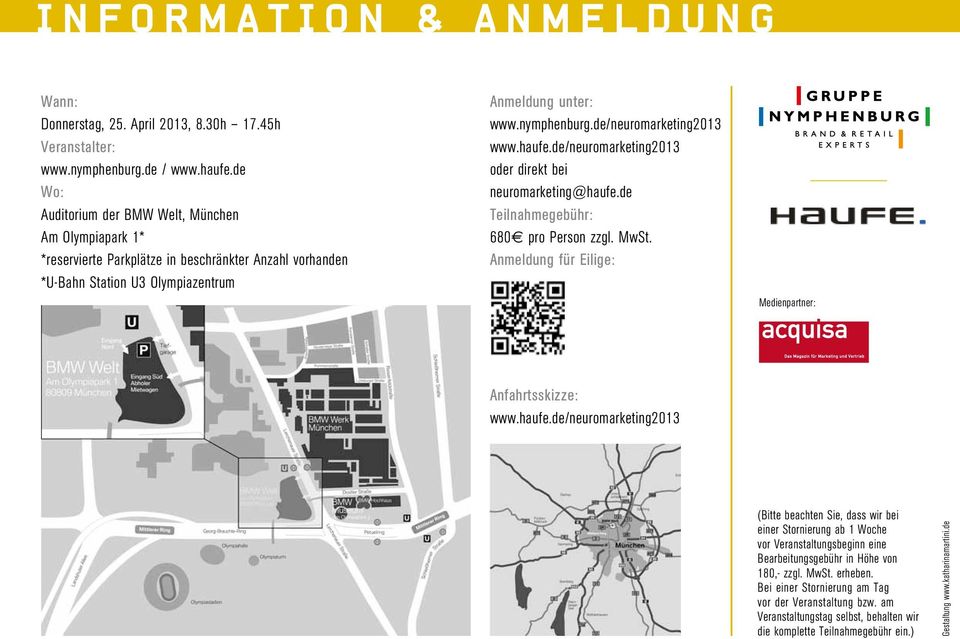 de/neuromarketing2013 www.haufe.de/neuromarketing2013 oder direkt bei neuromarketing@haufe.de Teilnahmegebühr: 680? pro Person zzgl. MwSt. Anmeldung für Eilige: Medienpartner: Anfahrtsskizze: www.