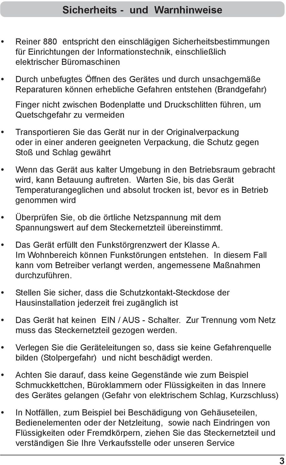 der Orgnalverpackung oder n ener anderen geegneten Verpackung, de Schutz gegen Stoß und Schlag gewährt Wenn das Gerät aus kalter Umgebung n den Betrebsraum gebracht wrd, kann Betauung auftreten.