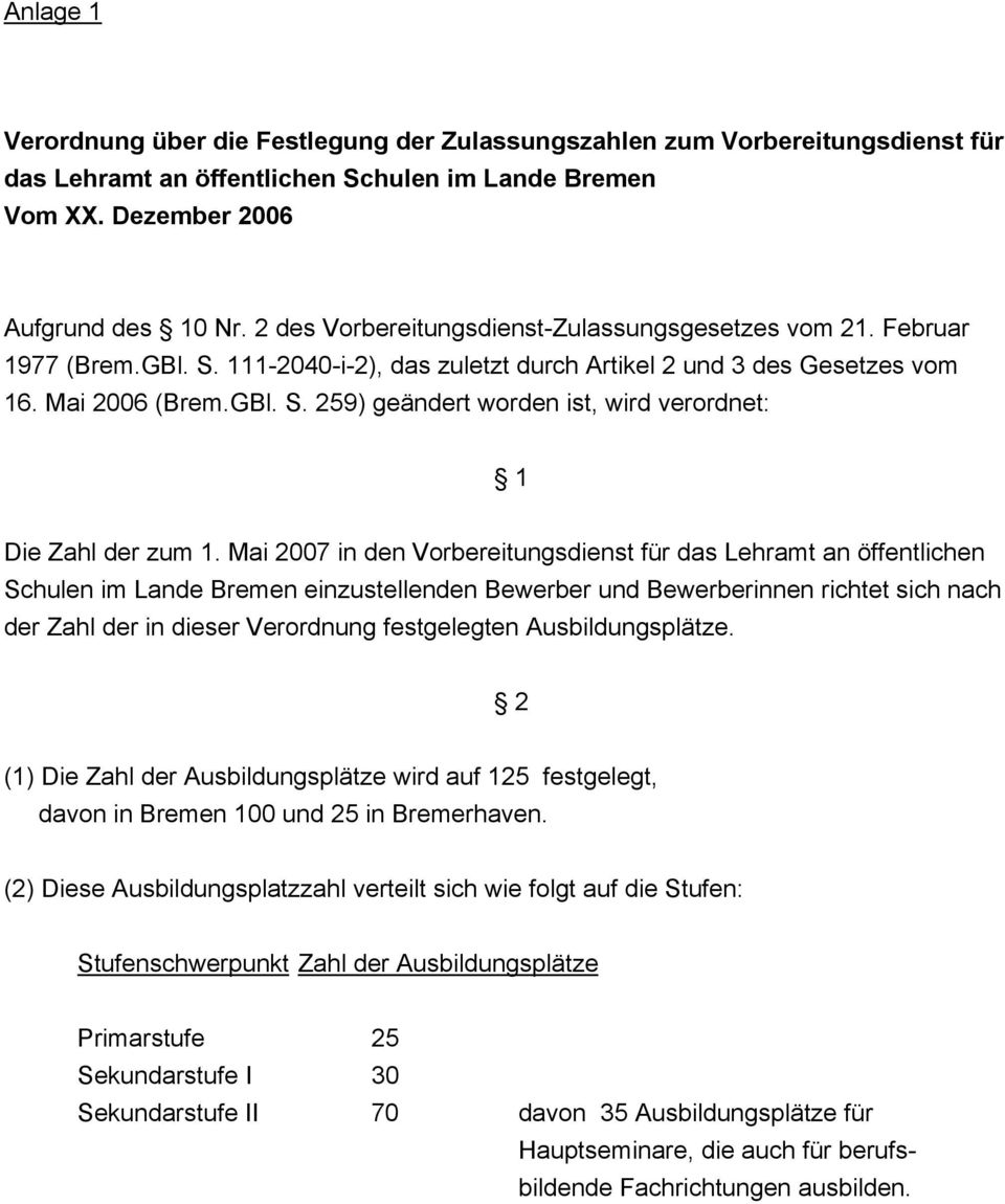 Mai 2007 in den Vorbereitungsdienst für das Lehramt an öffentlichen Schulen im Lande Bremen einzustellenden Bewerber und Bewerberinnen richtet sich nach der Zahl der in dieser Verordnung festgelegten