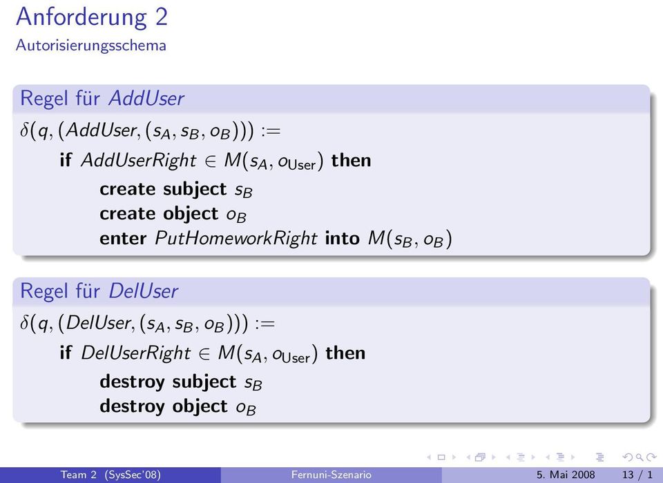into M(s B, o B ) Regel für DelUser δ(q, (DelUser, (s A, s B, o B ))) := if DelUserRight M(s A, o