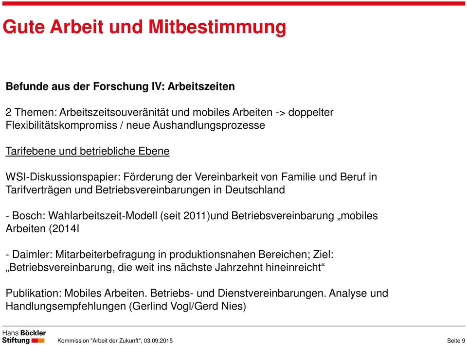 Deutschland - Bosch: Wahlarbeitszeit-Modell (seit 2011)und Betriebsvereinbarung mobiles Arbeiten (2014I - Daimler: Mitarbeiterbefragung in produktionsnahen Bereichen; Ziel: