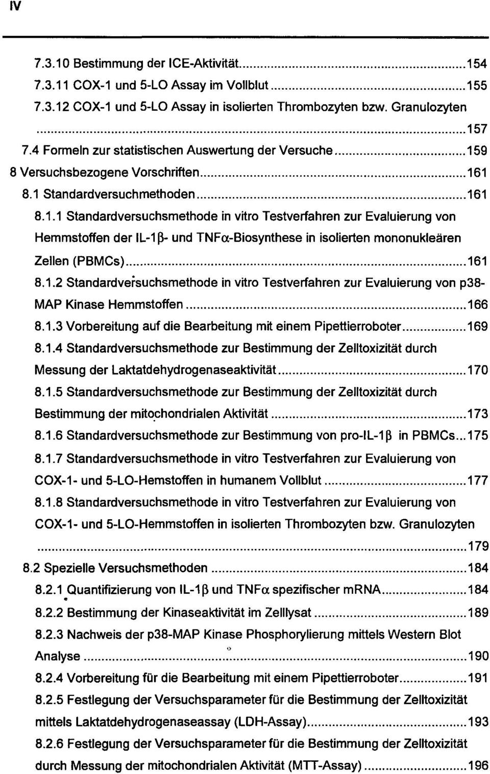 9 8 Versuchsbezogene Vorschriften 161 8.1 Standardversuchmethoden 161 8.1.1 Standardversuchsmethode in vitro Testverfahren zur Evaluierung von Hemmstoffen der IL-1ß- und TNFa-Biosynthese in isolierten mononukleären Zellen (PBMCs) 161 8.