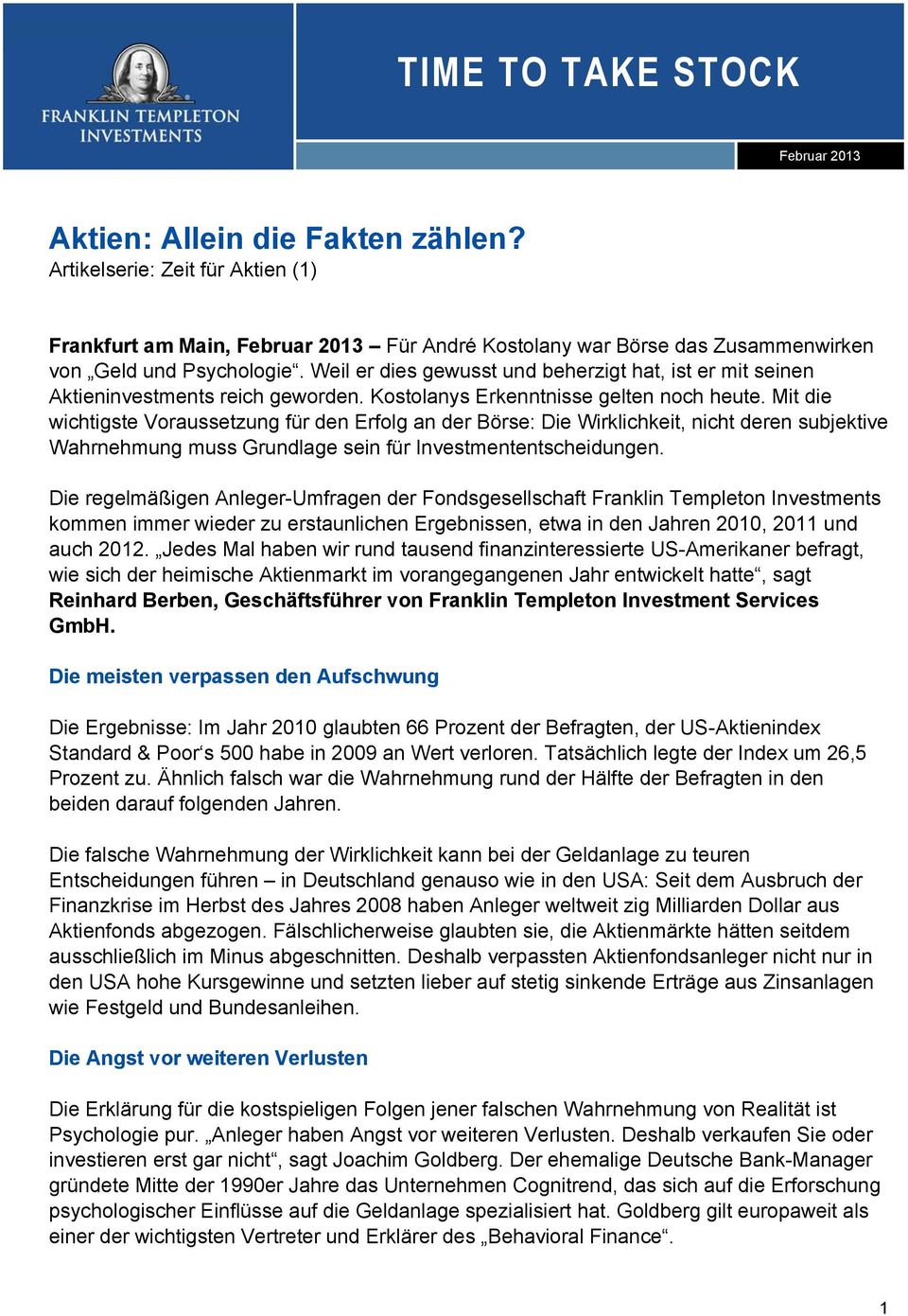 Mit die wichtigste Voraussetzung für den Erfolg an der Börse: Die Wirklichkeit, nicht deren subjektive Wahrnehmung muss Grundlage sein für Investmententscheidungen.