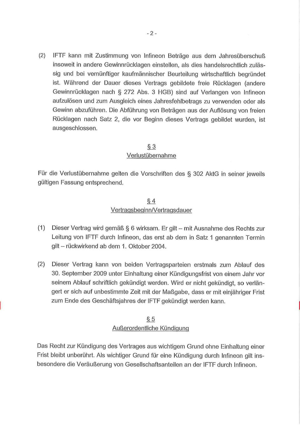 3 HGB) sind auf Verlangen von Infineon aufzulösen und zum Ausgleich eines Jahresfehlbetrags zu verwenden oder als Gewinn abzuführen.