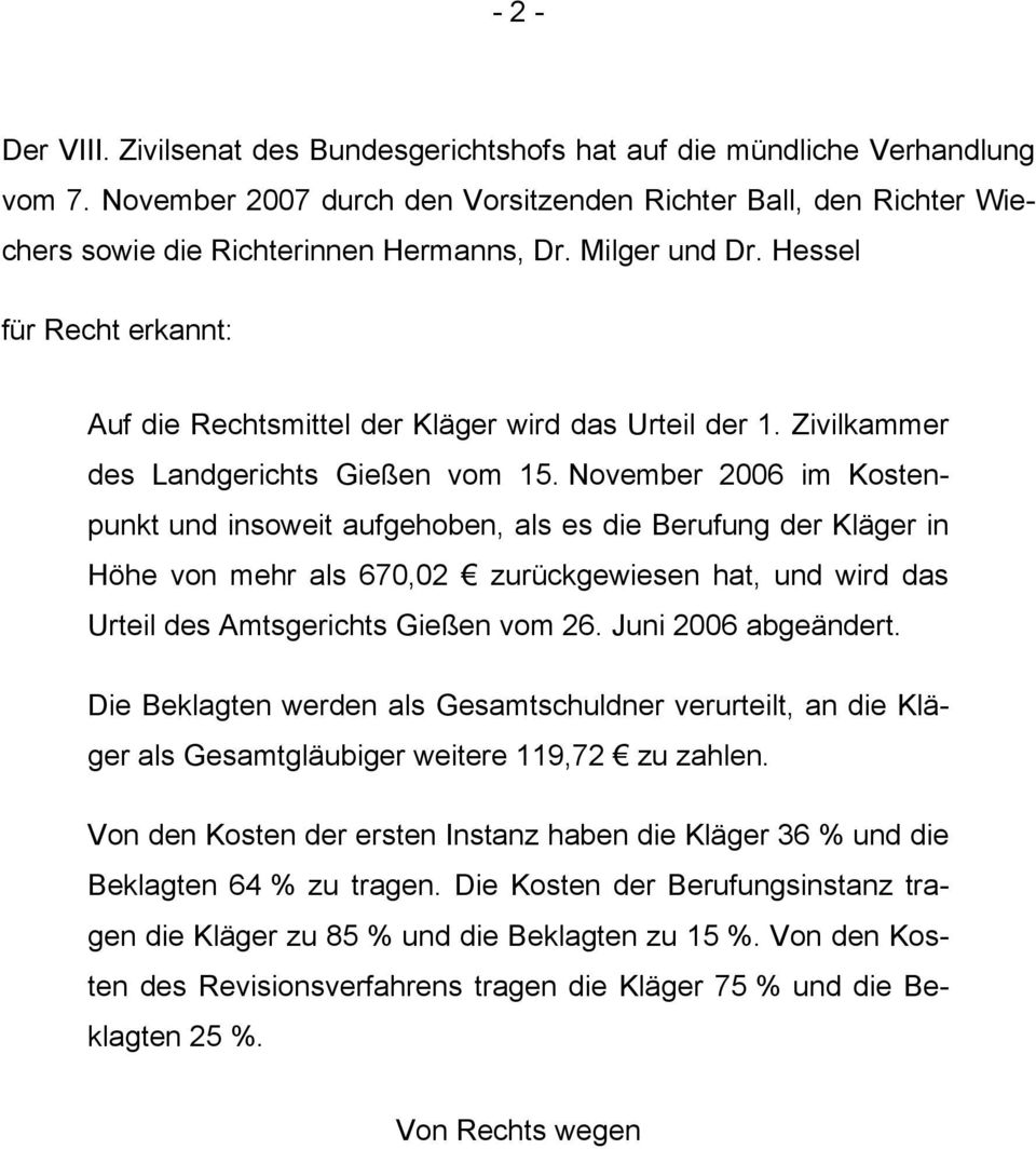 November 2006 im Kostenpunkt und insoweit aufgehoben, als es die Berufung der Kläger in Höhe von mehr als 670,02 zurückgewiesen hat, und wird das Urteil des Amtsgerichts Gießen vom 26.