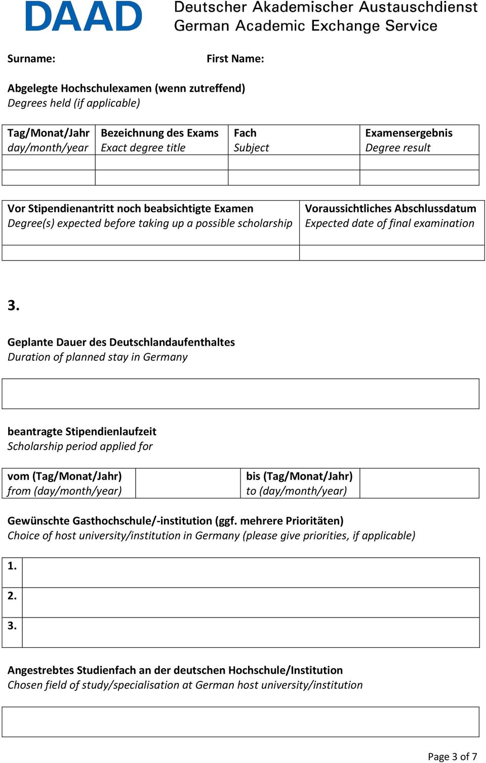 Geplante Dauer des Deutschlandaufenthaltes Duration of planned stay in Germany beantragte Stipendienlaufzeit Scholarship period applied for vom (Tag/Monat/Jahr) from (day/month/year) bis