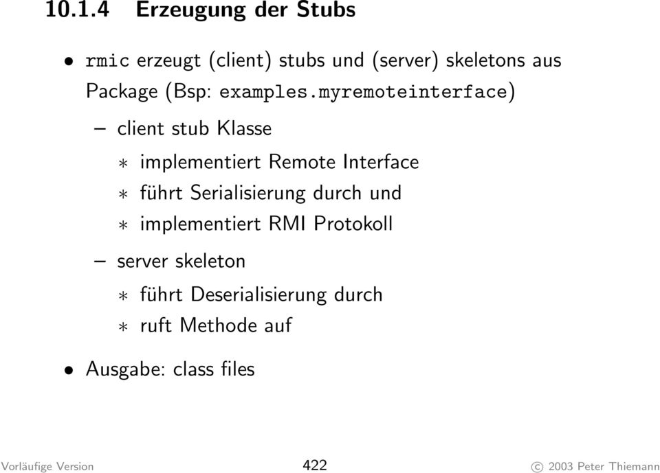 myremoteinterface) client stub Klasse implementiert Remote Interface führt Serialisierung
