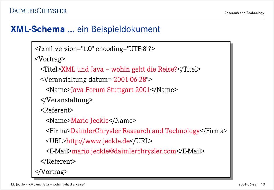 </Titel> <Veranstaltung datum="2001-06-28"> <Name>Java Forum Stuttgart 2001</Name> </Veranstaltung> <Referent> <Name>Mario