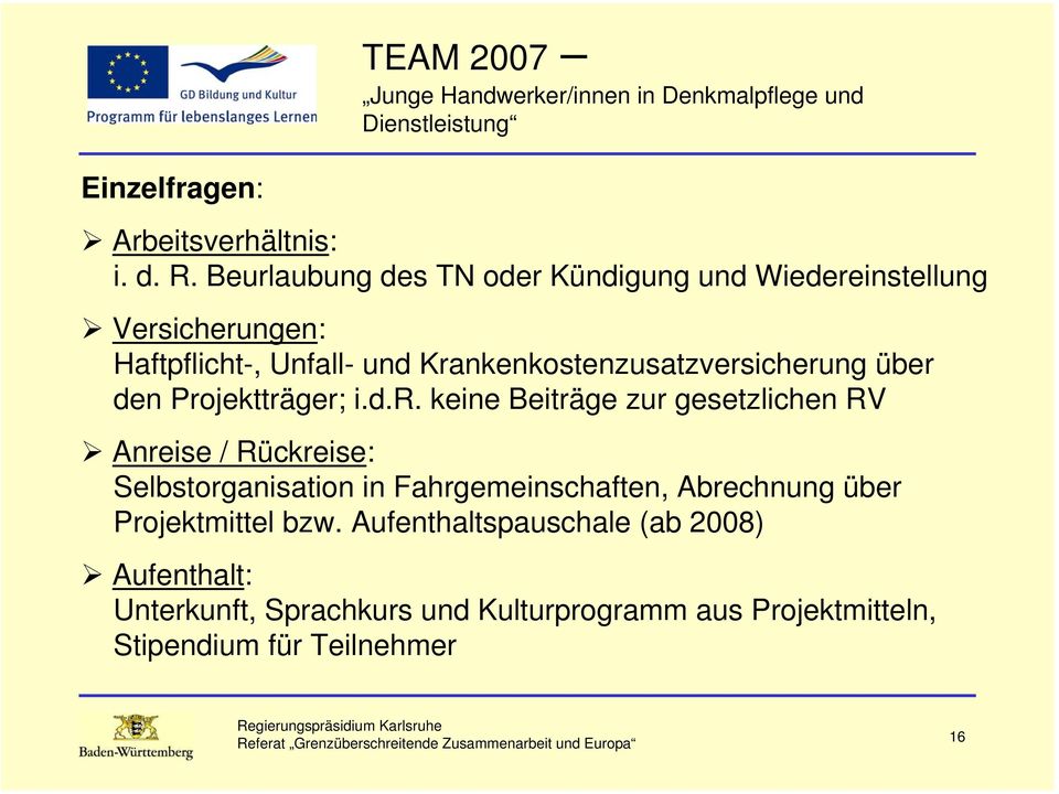 Krankenkostenzusatzversicherung über den Projektträger; i.d.r. keine Beiträge zur gesetzlichen RV Anreise /