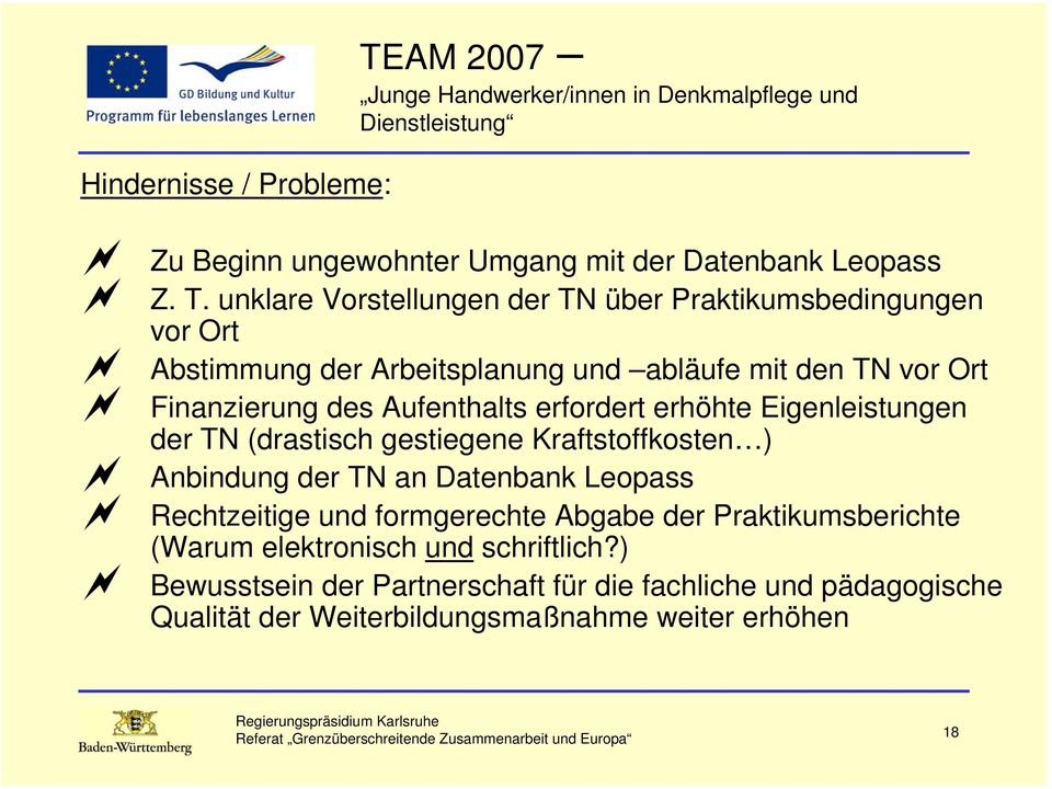 unklare Vorstellungen der TN über Praktikumsbedingungen vor Ort Abstimmung der Arbeitsplanung und abläufe mit den TN vor Ort Finanzierung des