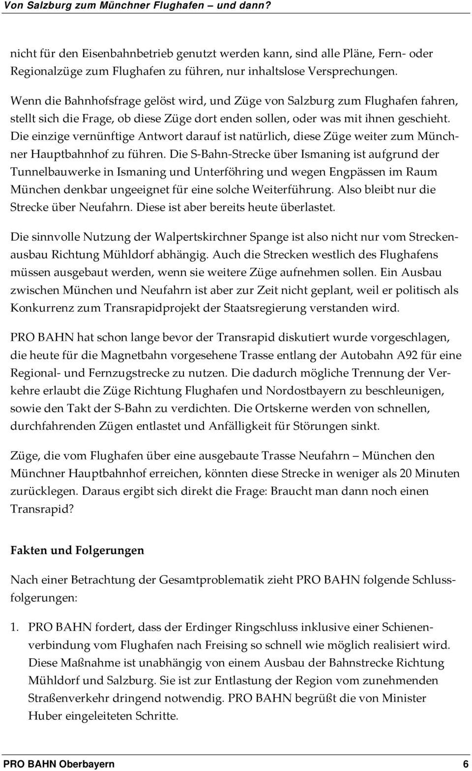 Die einzige vernünftige Antwort darauf ist natürlich, diese Züge weiter zum Münchner Hauptbahnhof zu führen.