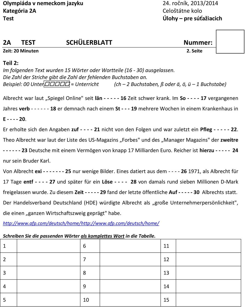 Beispiel: 00 Unter Unterricht (ch 2 Buchstaben, ß oder ä, ö, ü 1 Buchstabe) Albrecht war laut Spiegel Online" seit län - - - - - 16 Zeit schwer krank.