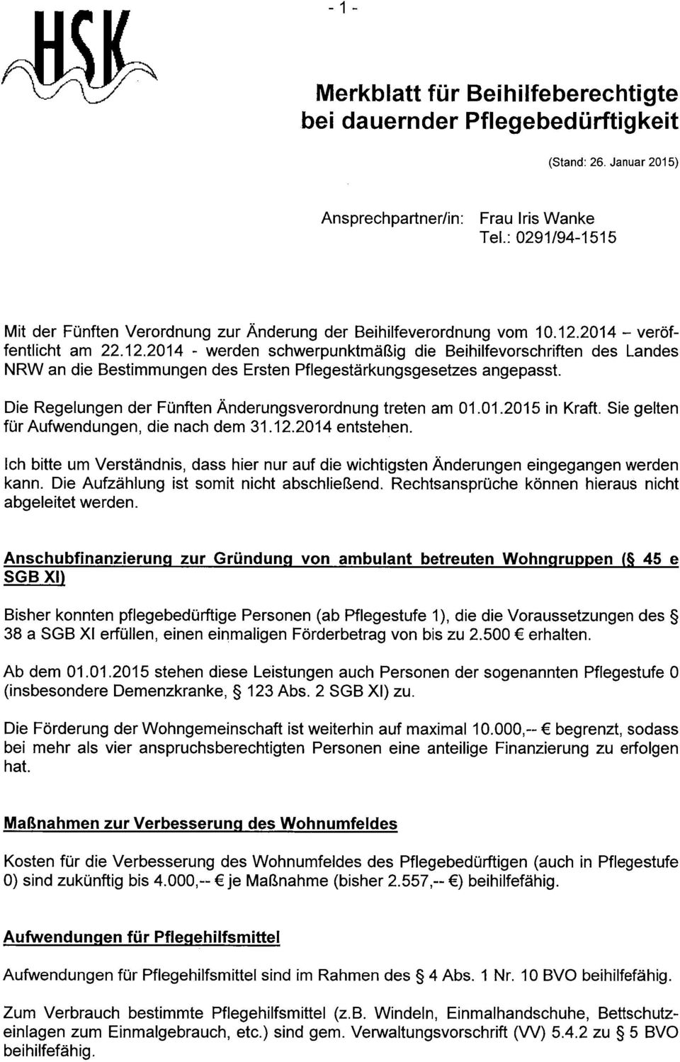 2014 - veröffentlicht am 22.12.2014 - werden schwerpunktmäßig die Beihilfevorschriften des Landes NRW an die Bestimmungen des Ersten Pflegestärkungsgesetzes angepasst.