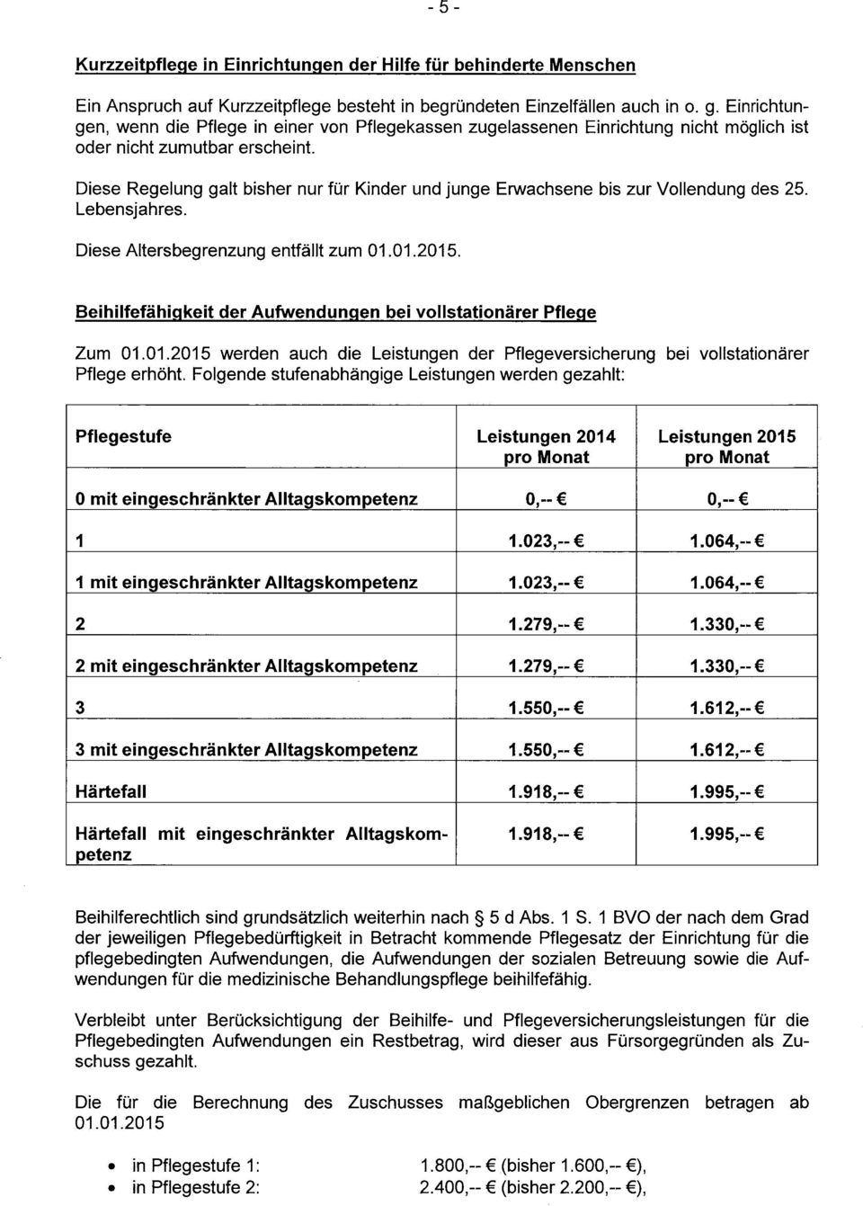 Diese Regelung galt bisher nur für Kinder und junge Erwachsene bis zur Vollendung des 25. Lebensjahres. Diese Altersbegrenzung entfällt zum 01.01.2015.