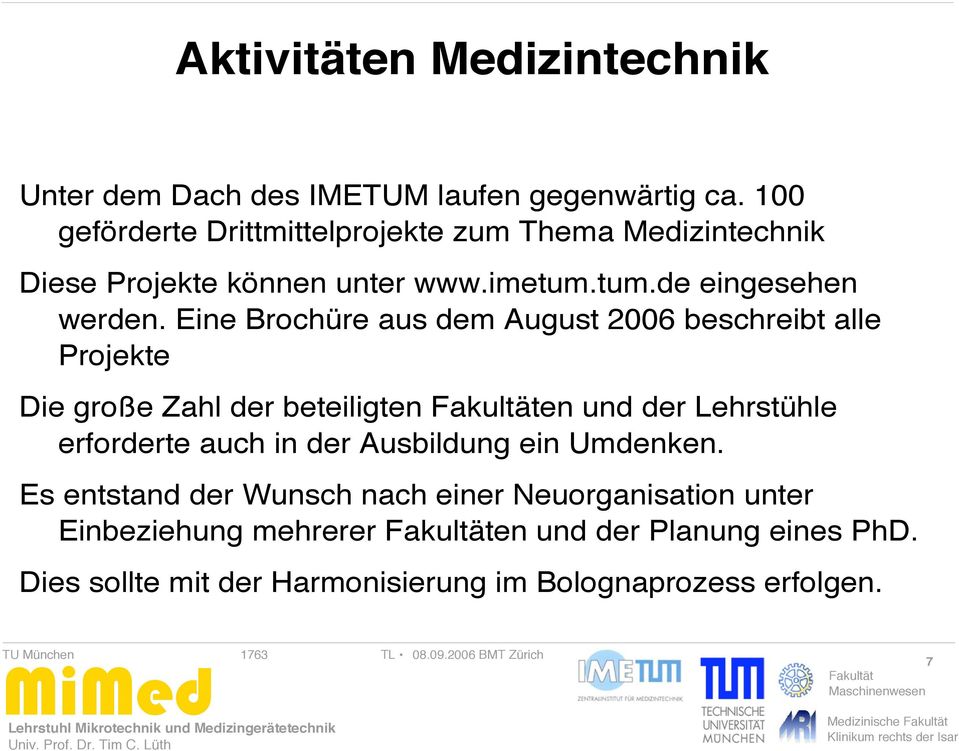 Eine Brochüre aus dem August 2006 beschreibt alle Projekte Die große Zahl der beteiligten en und der Lehrstühle erforderte auch in der