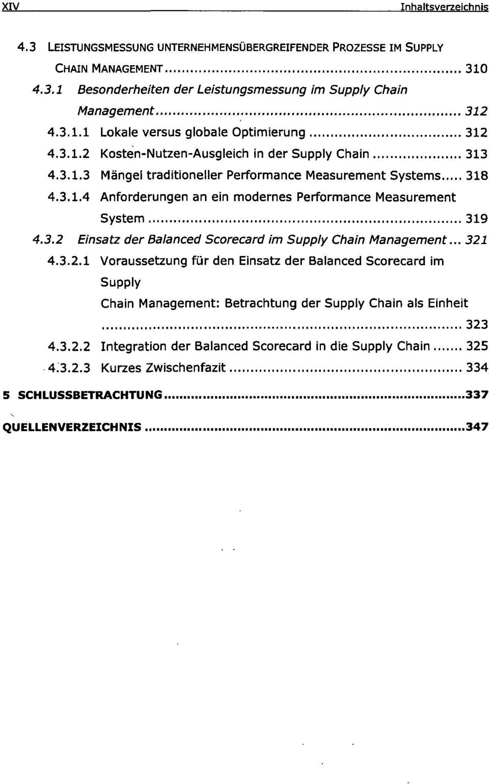 3.2 Einsatz der Balanced Scorecard im Supply Chain Management... 321 4.3.2.1 Voraussetzung für den Einsatz der Balanced Scorecard im Supply Chain Management: Betrachtung der Supply Chain als Einheit 323 4.
