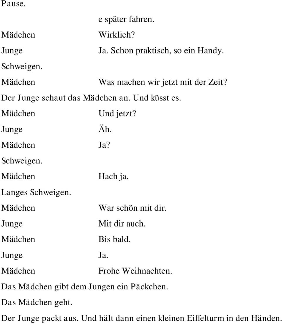 Ja? Hach ja. Langes War schön mit dir. Mit dir auch. Bis bald. Ja. Frohe Weihnachten.