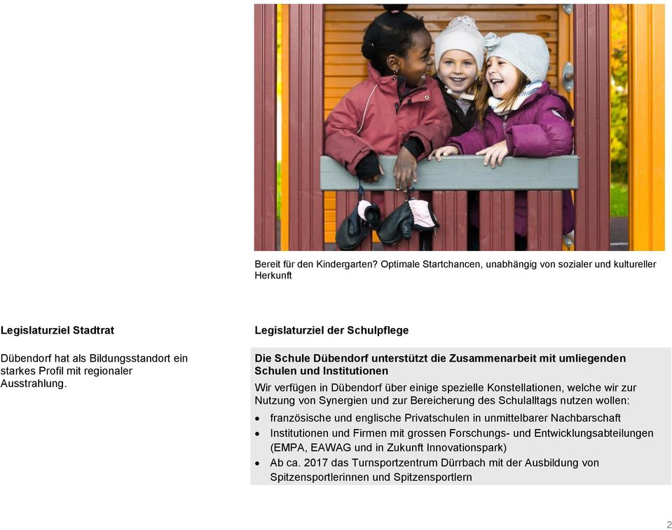 Legislaturziel der Schulpflege Die Schule Dübendorf unterstützt die Zusammenarbeit mit umliegenden Schulen und Institutionen Wir verfügen in Dübendorf über einige spezielle Konstellationen, welche