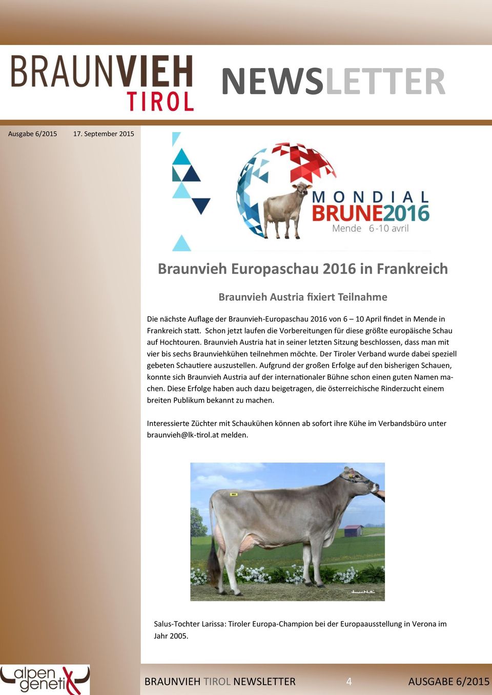 Braunvieh Austria hat in seiner letzten Sitzung beschlossen, dass man mit vier bis sechs Braunviehkühen teilnehmen möchte. Der Tiroler Verband wurde dabei speziell gebeten Schautiere auszustellen.