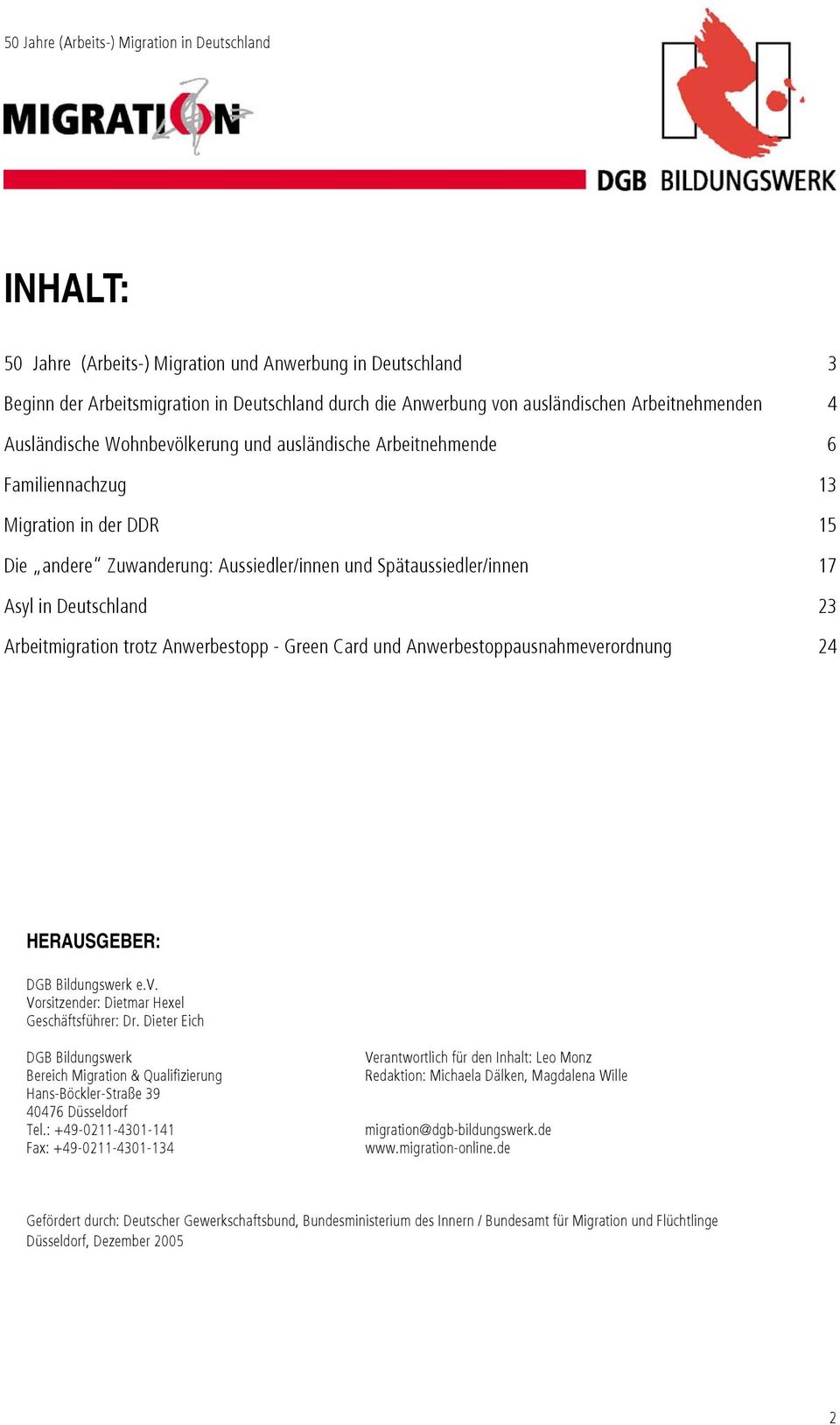 Anwerbestopp - Green Card und Anwerbestoppausnahmeverordnung 24 HERAUSGEBER: DGB Bildungswerk e.v. Vorsitzender: Dietmar Hexel Geschäftsführer: Dr.