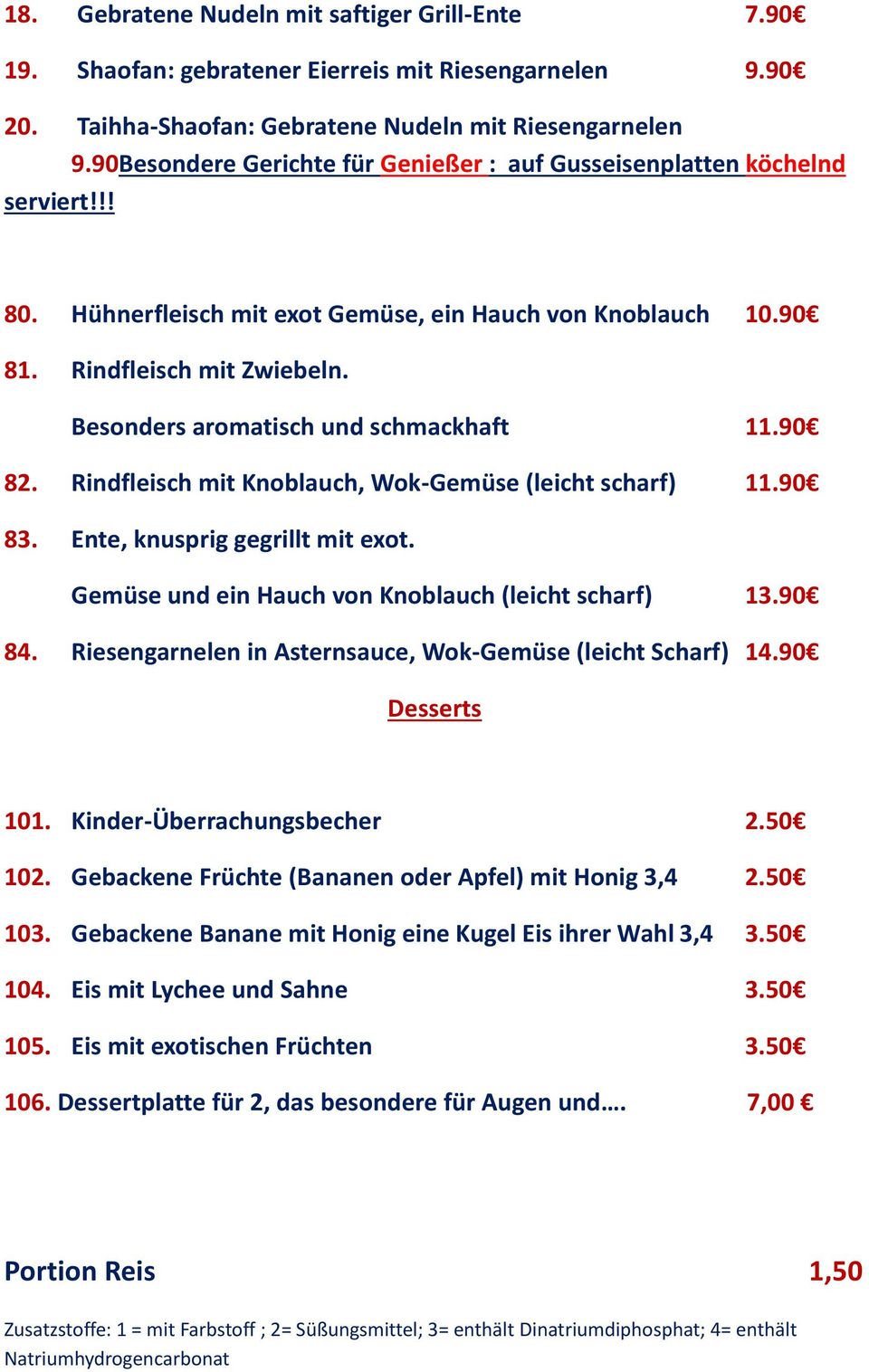 Besonders aromatisch und schmackhaft 11.90 82. Rindfleisch mit Knoblauch, Wok-Gemüse (leicht scharf) 11.90 83. Ente, knusprig gegrillt mit exot. Gemüse und ein Hauch von Knoblauch (leicht scharf) 13.