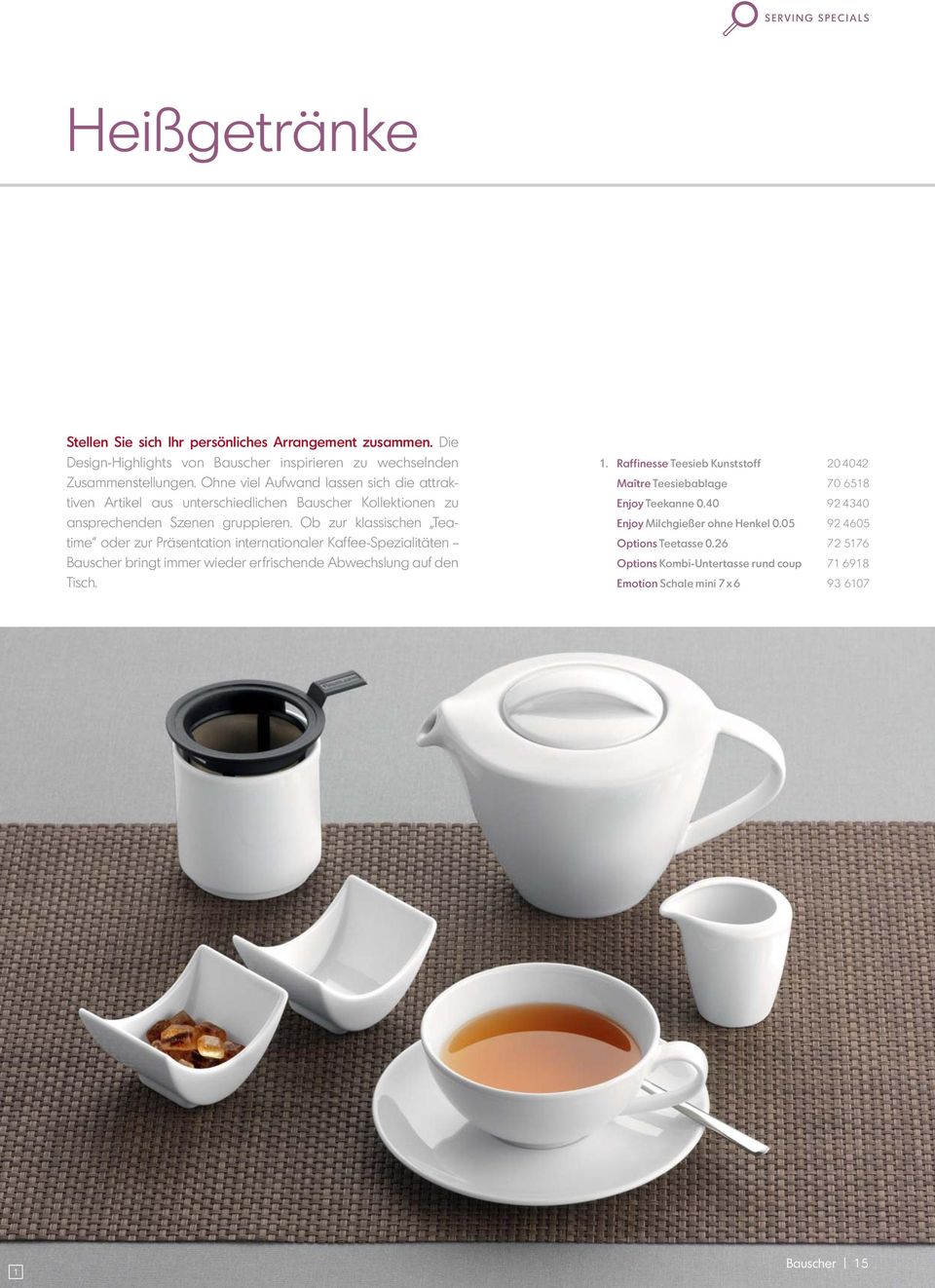 Ob zur klassischen Teatime oder zur Präsentation internationaler Kaffee-Spezialitäten Bauscher bringt immer wieder erfrischende Abwechslung auf den Tisch. 1.