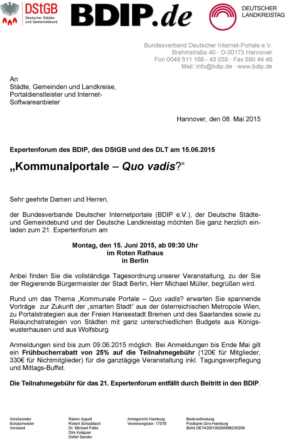 2015 Kommunalportale Quo vadis? Sehr geehrte Damen und Herren, der Bundesverbande Deutscher Internetportale (BDIP e.v.), der Deutsche Städteund Gemeindebund und der Deutsche Landkreistag möchten Sie ganz herzlich einladen zum 21.
