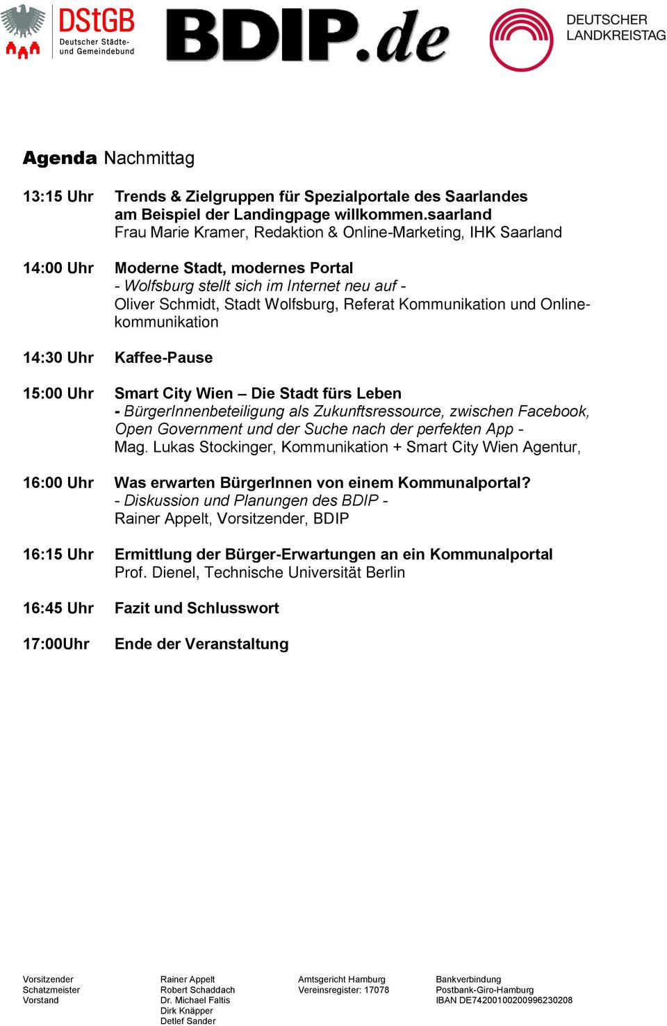 Kommunikation und Onlinekommunikation 14:30 Uhr Kaffee-Pause 15:00 Uhr Smart City Wien Die Stadt fürs Leben - BürgerInnenbeteiligung als Zukunftsressource, zwischen Facebook, Open Government und der