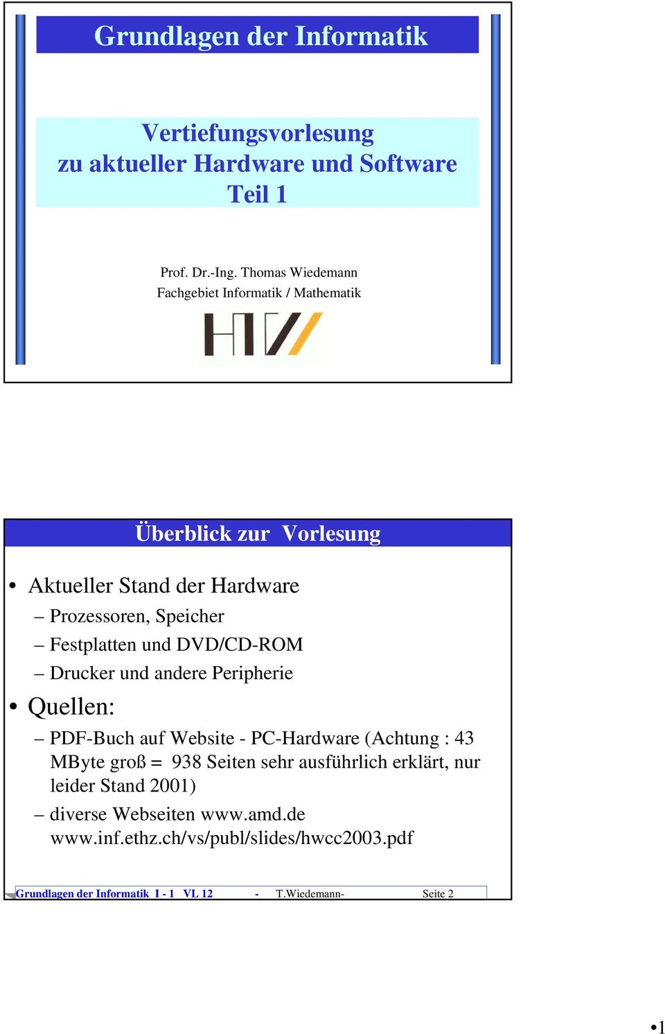 und DVD/CD-ROM Drucker und andere Peripherie Quellen: PDF-Buch auf Website - PC-Hardware (Achtung : 43 MByte groß = 938 Seiten sehr