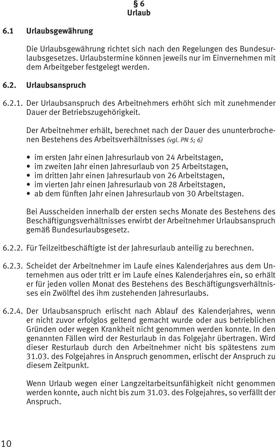 Der Arbeitnehmer erhält, berechnet nach der Dauer des ununterbrochenen Bestehens des Arbeitsverhältnisses (vgl.