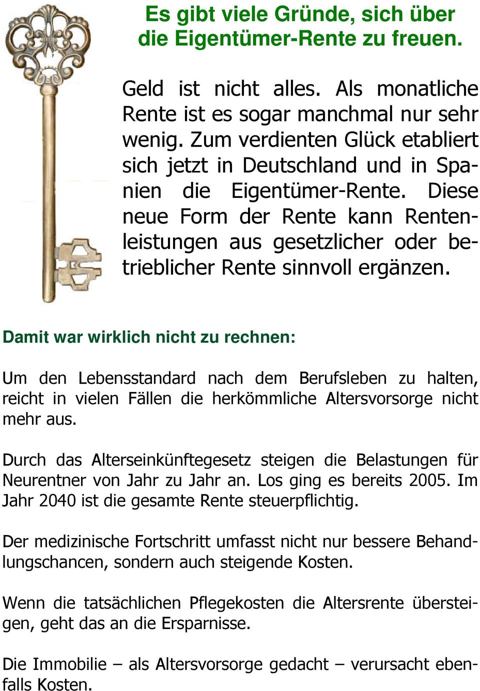 Diese neue Form der Rente kann Rentenleistungen aus gesetzlicher oder betrieblicher Rente sinnvoll ergänzen.