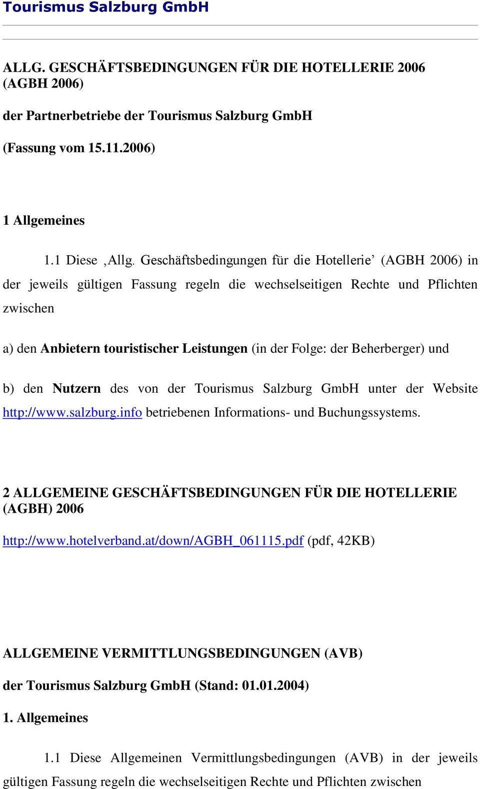 der Beherberger) und b) den Nutzern des von der Tourismus Salzburg GmbH unter der Website http://www.salzburg.info betriebenen Informations- und Buchungssystems.
