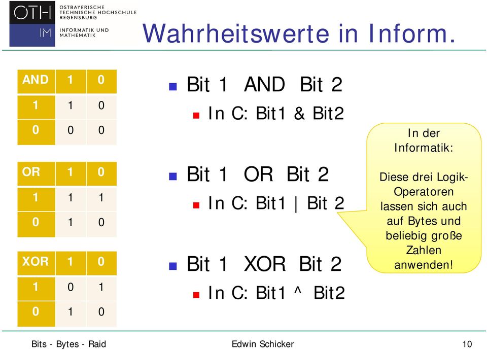 Bit1 & Bit2 Bit 1 OR Bit 2 In C: Bit1 Bit 2 Bit 1 XOR Bit 2 In C: Bit1 ^ Bit2 In