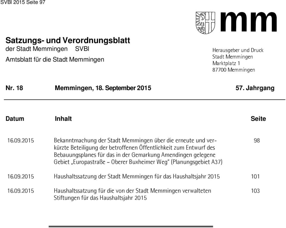2015 Bekanntmachung der Stadt Memmingen über die erneute und ver- 98 kürzte Beteiligung der betroffenen Öffentlichkeit zum Entwurf des Bebauungsplanes für das in der Gemarkung