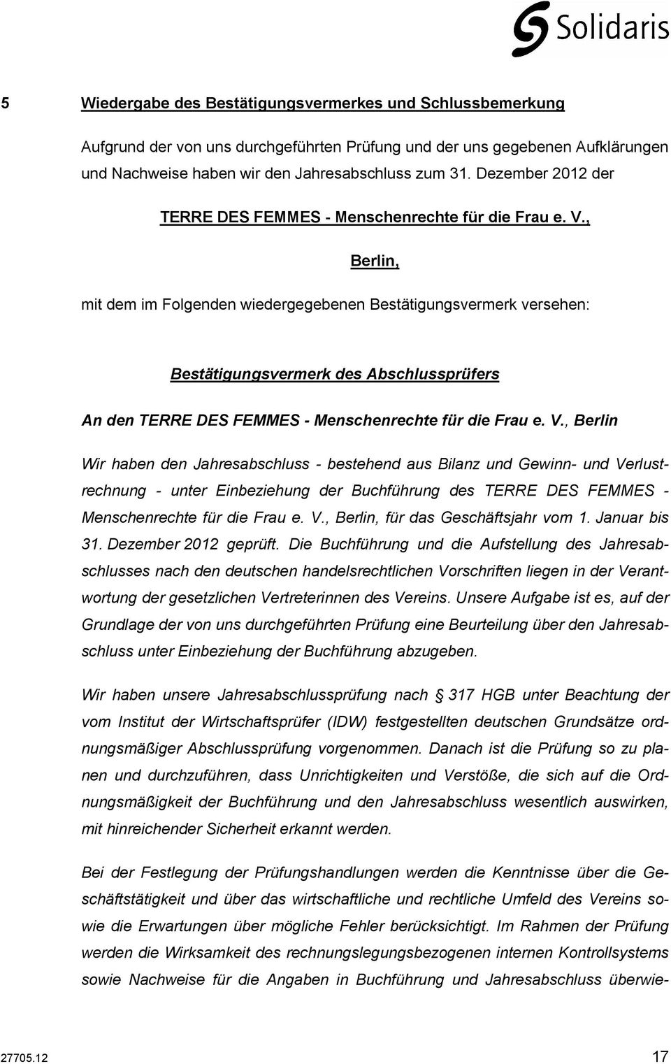 , Berlin, mit dem im Folgenden wiedergegebenen Bestätigungsvermerk versehen: Bestätigungsvermerk des Abschlussprüfers An den TERRE DES FEMMES - Menschenrechte für die Frau e. V.