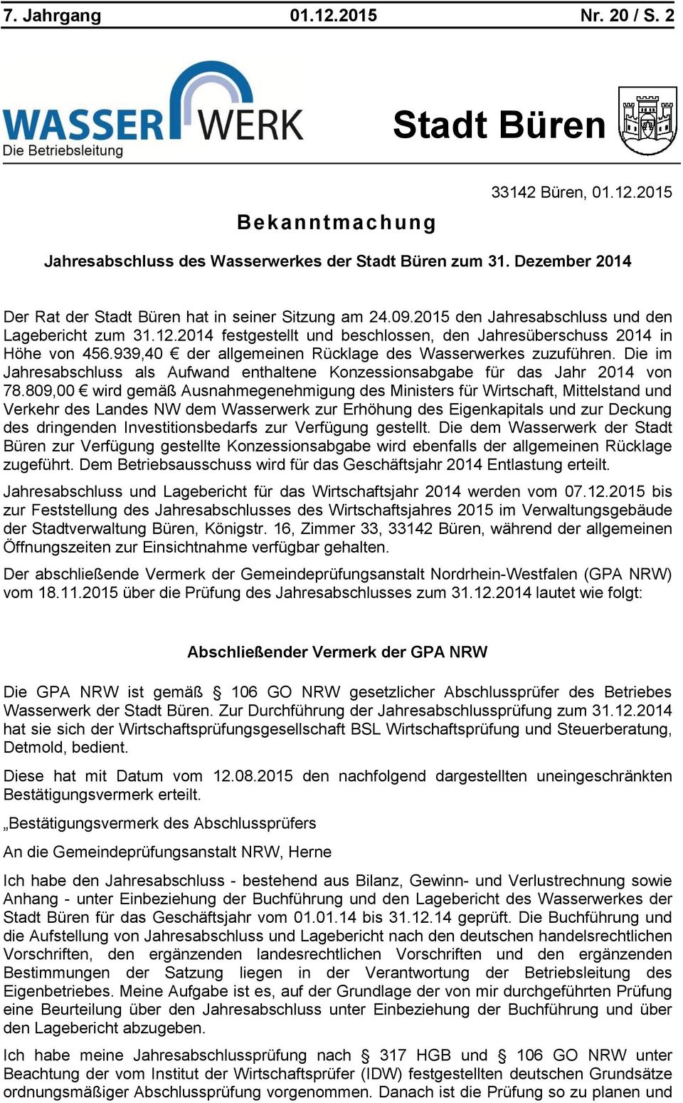 2014 festgestellt und beschlossen, den Jahresüberschuss 2014 in Höhe von 456.939,40 der allgemeinen Rücklage des Wasserwerkes zuzuführen.