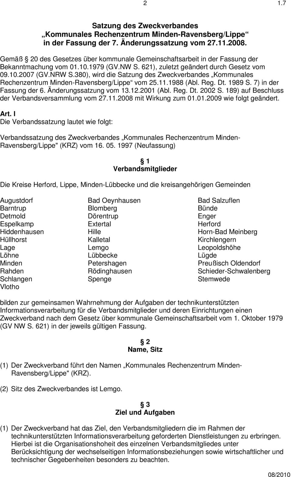380), wird die Satzung des Zweckverbandes Kommunales Rechenzentrum Minden-Ravensberg/Lippe vom 25.11.1988 (Abl. Reg. Dt. 1989 S. 7) in der Fassung der 6. Änderungssatzung vom 13.12.2001 (Abl. Reg. Dt. 2002 S.