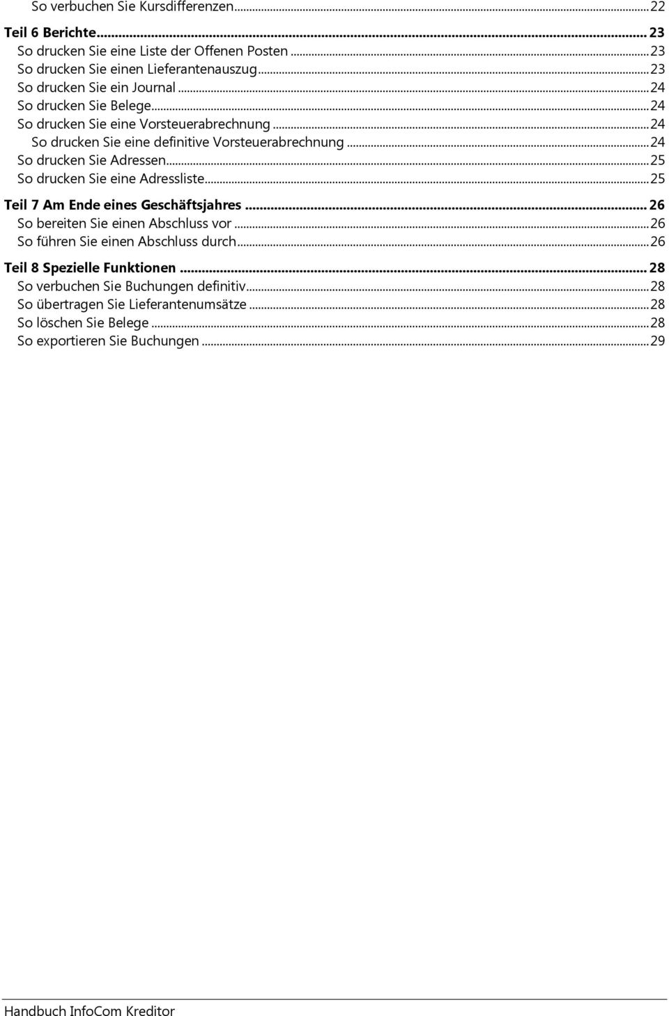 .. 24 So drucken Sie Adressen... 25 So drucken Sie eine Adressliste... 25 Teil 7 Am Ende eines Geschäftsjahres... 26 So bereiten Sie einen Abschluss vor.