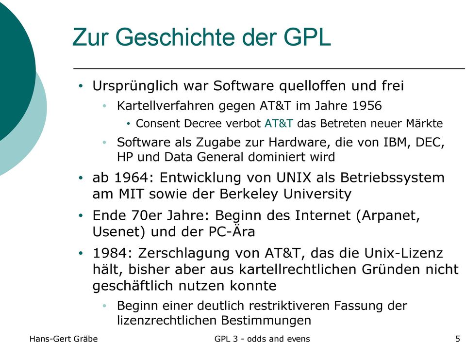 University Ende 70er Jahre: Beginn des Internet (Arpanet, Usenet) und der PC-Ära 1984: Zerschlagung von AT&T, das die Unix-Lizenz hält, bisher aber aus