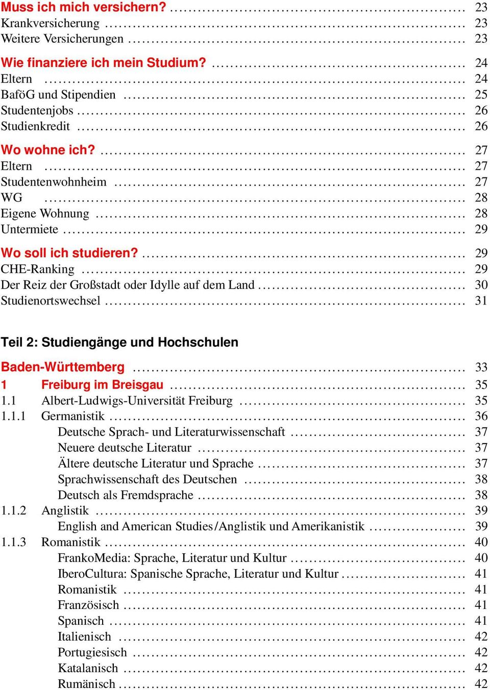 .. 29 Der Reiz der Großstadt oder Idylle auf dem Land... 30 Studienortswechsel... 31 Teil 2: Studiengänge und Hochschulen Baden-Württemberg... 33 1 Freiburg im Breisgau... 35 1.
