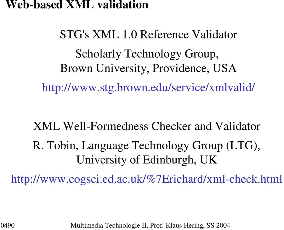 stg.brown.edu/service/xmlvalid/ XML Well-Formedness Checker and Validator R.