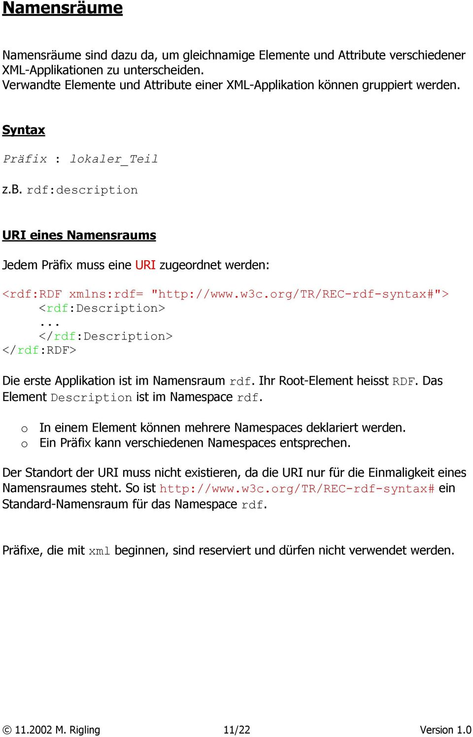 w3c.org/tr/rec-rdf-syntax#"> <rdf:description>... </rdf:description> </rdf:rdf> Die erste Applikation ist im Namensraum rdf. Ihr Root-Element heisst RDF. Das Element Description ist im Namespace rdf.