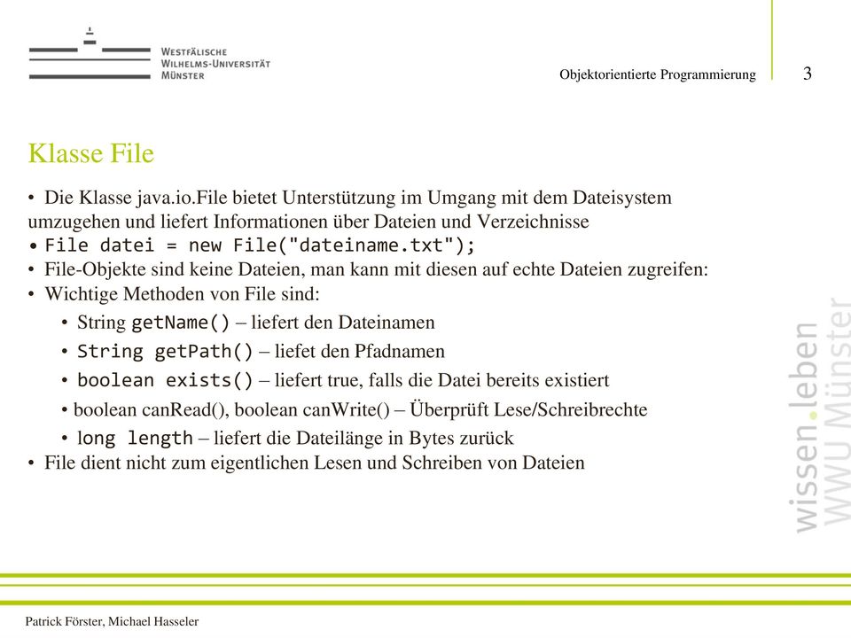 txt"); File-Objekte sind keine Dateien, man kann mit diesen auf echte Dateien zugreifen: Wichtige Methoden von File sind: String getname() liefert den