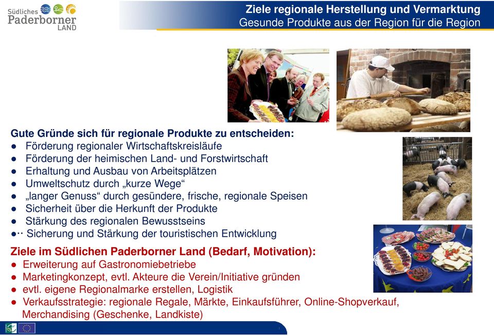 der Produkte Stärkung des regionalen Bewusstseins Sicherung und Stärkung der touristischen Entwicklung Ziele im Südlichen Paderborner Land (Bedarf, Motivation): Erweiterung auf Gastronomiebetriebe