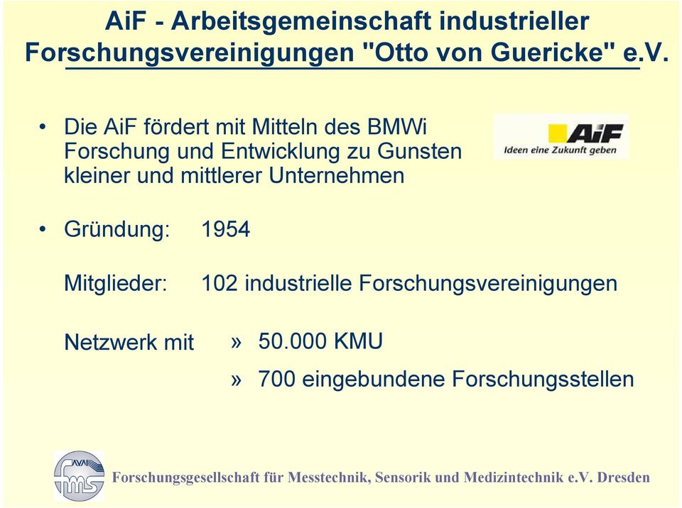 Die AiF fördert mit Mitteln des BMWi Forschung und Entwicklung zu Gunsten kleiner