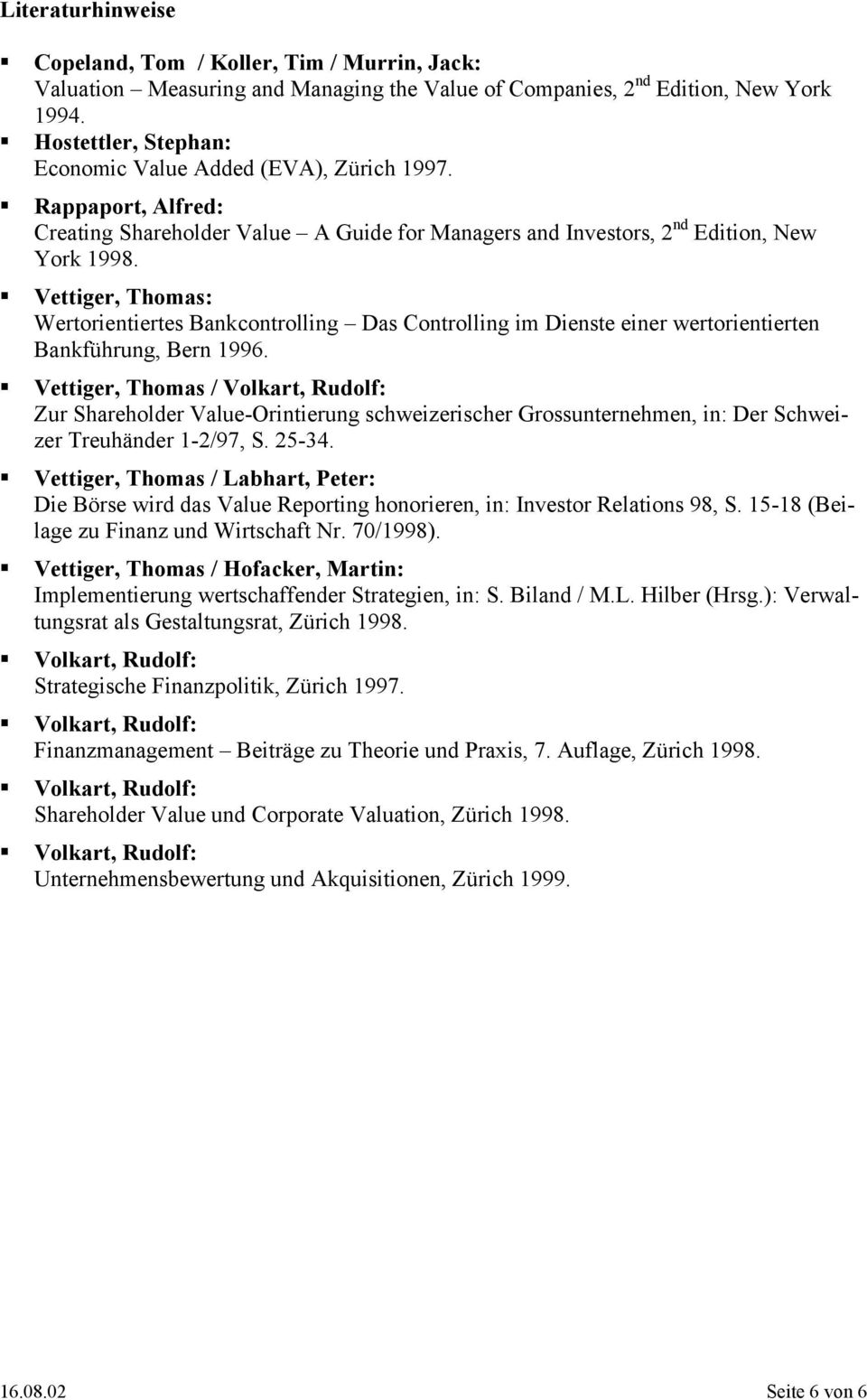 !"Veiger, homas: Werorienieres Bankconrolling Das Conrolling im Diense einer werorienieren Bankführung, Bern 1996.