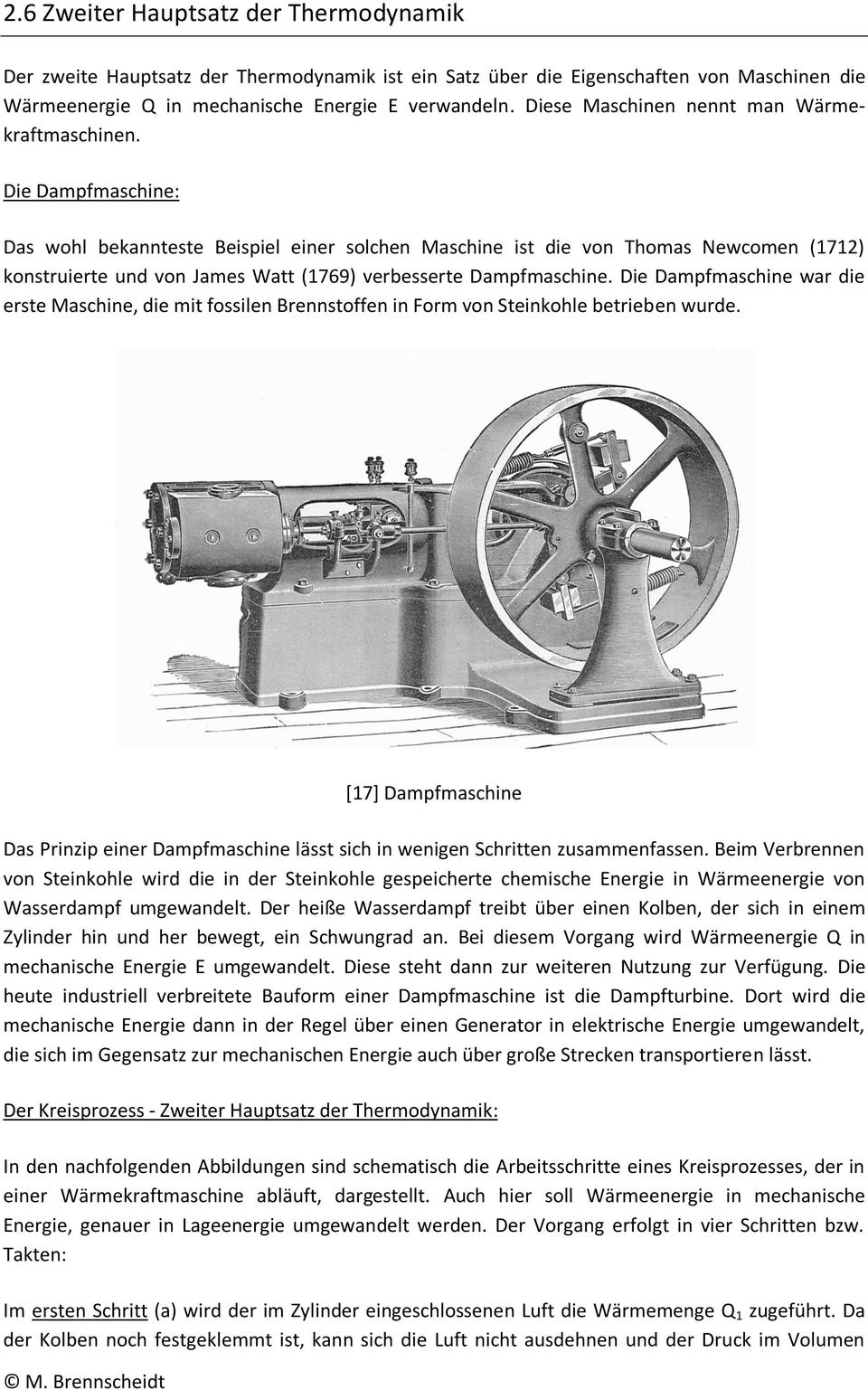 Die Dampfmaschine: Das wohl bekannteste Beispiel einer solchen Maschine ist die von Thomas Newcomen (1712) konstruierte und von James Watt (1769) verbesserte Dampfmaschine.